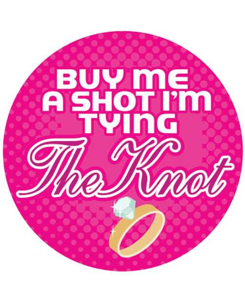 Buy Me A Shot I'm Tying The Knot - 3" Button