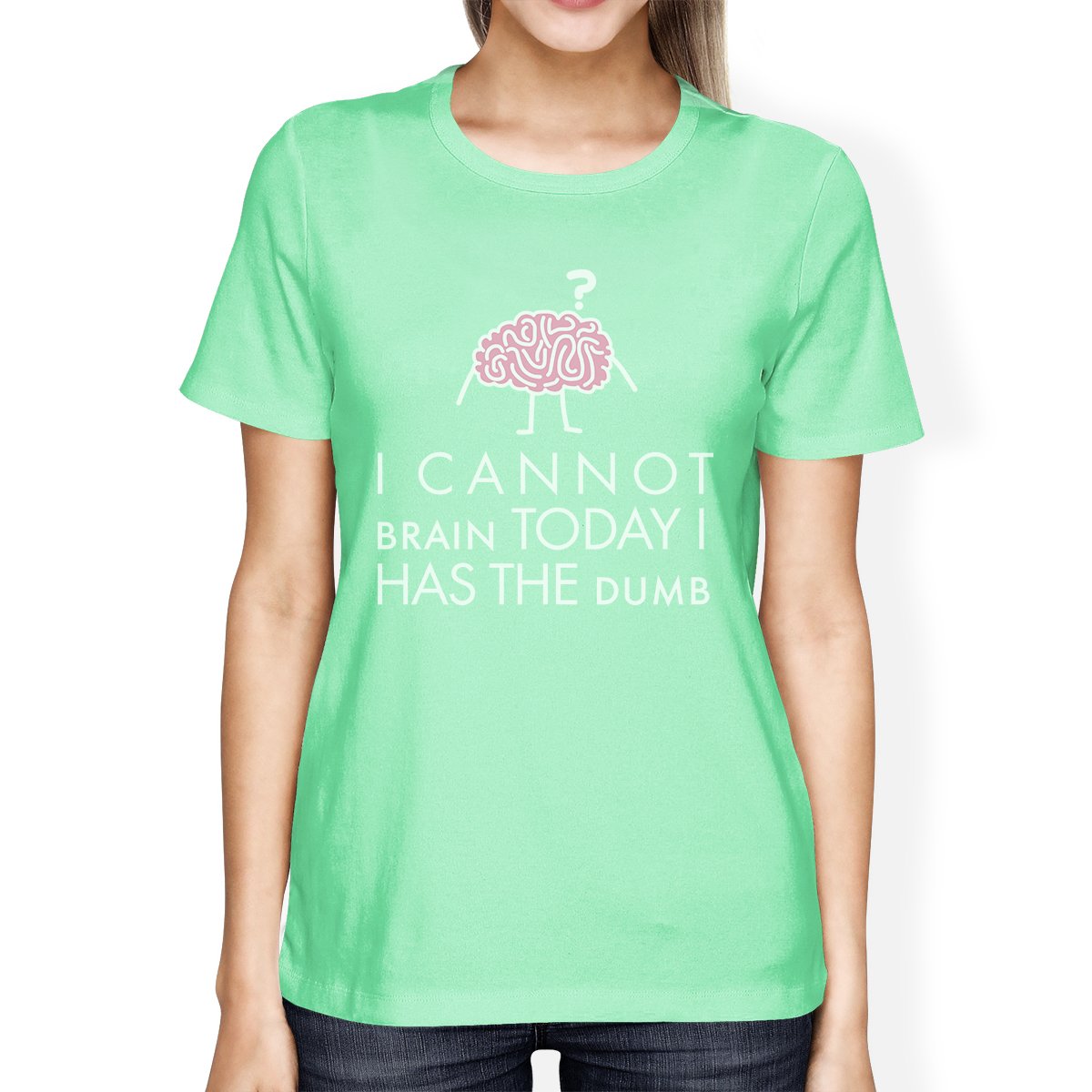 Cannot Brain Has The Dumb Womens Mint Shirt
