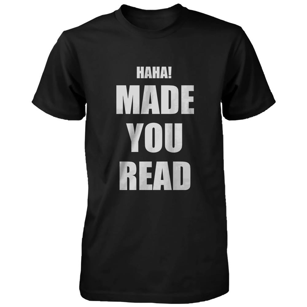 Haha Made You Read Unisex Tee Funny Shirt for Teachers Or Friends