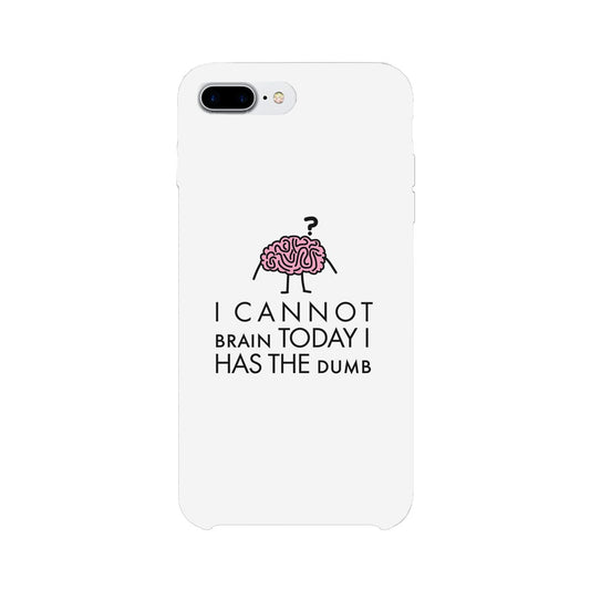 Cannot Brain Has The Dumb White Phone Case