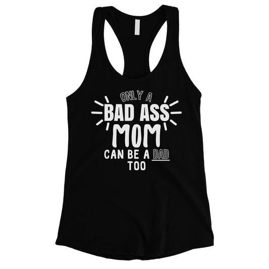 Bad Ass Mom Is Dad Womens Cute Mothers Day Tank Top For Single Moms