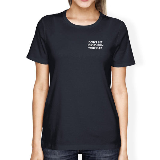 Don't Let Idiots Ruin Your Day Ladies' Navy Shirt Typographic Print