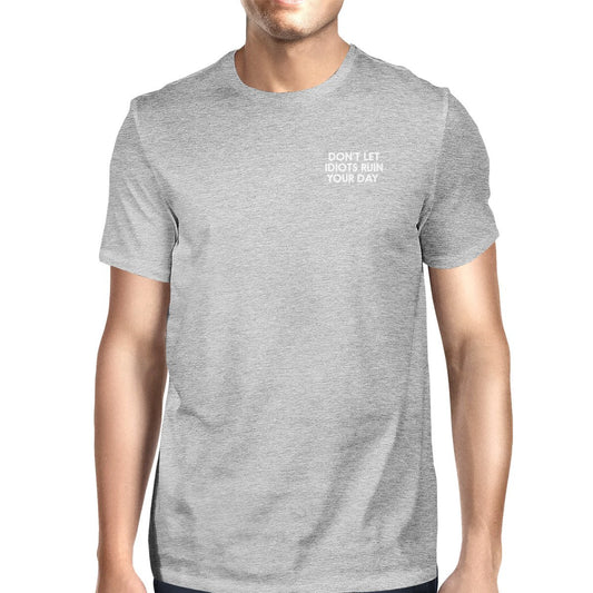 Don't Let Idiots Ruin Your Day Man's Heather Grey Top Funny Shirt